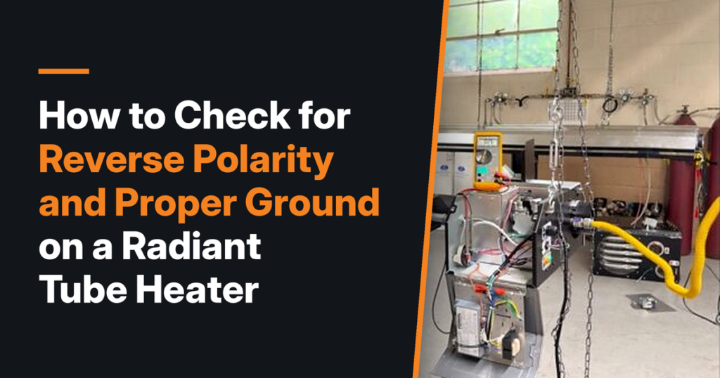 How to Check for Reverse Polarity and Proper Ground on a Radiant Tube Heater